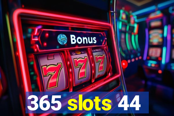 365 slots 44